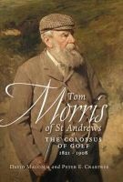 Tom Morris of St. Andrews - The Colossus of Golf 1821-1908 (Paperback) - Malcom David Photo