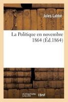 La Politique En Novembre 1864 (French, Paperback) - Labbe J Photo