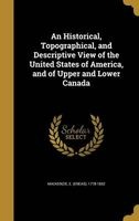 An Historical, Topographical, and Descriptive View of the United States of America, and of Upper and Lower Canada (Hardcover) - E Eneas 1778 1832 MacKenzie Photo