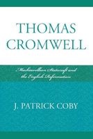 Thomas Cromwell - Machiavellian Statecraft and the English Reformation (Paperback) - J Patrick Coby Photo