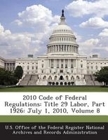 2010 Code of Federal Regulations - Title 29 Labor, Part 1926: July 1, 2010, Volume 8 (Paperback) - U S Office of the Federal Register Nati Photo