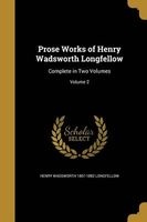 Prose Works of Henry Wadsworth Longfellow - Complete in Two Volumes; Volume 2 (Paperback) - Henry Wadsworth 1807 1882 Longfellow Photo