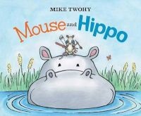 Mouse and Hippo (Hardcover) - Mike Twohy Photo