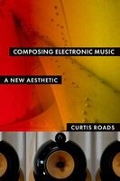 Composing Electronic Music - A New Aesthetic (Paperback) - Curtis Roads Photo