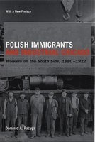 Polish Immigrants and Industrial Chicago - Workers on the South Side, 1880-1922 (Paperback) - Dominic A Pacyga Photo