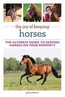 The Joy of Keeping Horses - The Ultimate Guide to Keeping Horses on Your Property (Paperback) - Jessie Shiers Photo