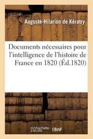 Documens Necessaires Pour L'Intelligence de L'Histoire de France En 1820 (French, Paperback) - De Keratry A H Photo