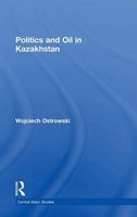 Politics and Oil in Kazakhstan (Hardcover) - Wojciech Ostrowski Photo