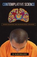 Contemplative Science - Where Buddhism and Neuroscience Converge (Paperback) - B Alan Wallace Photo