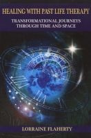 Healing with Past Life Therapy - Transformational Journeys Through Time and Space (Paperback) - Lorraine Flaherty Photo