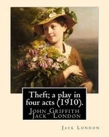 Theft; A Play in Four Acts (1910). by -  (Paperback) - Jack London Photo