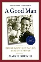 A Good Man - Rediscovering My Father, Sargent Shriver (Paperback) - Mark Shriver Photo