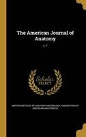 The American Journal of Anatomy; V. 7 (Hardcover) - Wistar Institute of Anatomy and Biology Photo