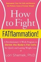 How to Fight Fatflammation! - A Revolutionary 3-Week Program to Shrink the Body's Fat Cells for Quick and Lasting Weight Loss (Paperback) - Lori Shemek Photo
