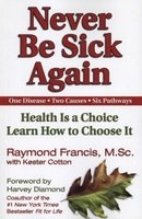 Never be Sick Again (Paperback) - Raymond Francis Photo