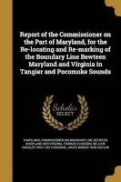 Report of the Commissioner on the Part of Maryland, for the Re-Locating and Re-Marking of the Boundary Line Bewteen Maryland and Virginia in Tangier and Pocomoke Sounds (Paperback) - Maryland Commissioner on Boundary Line Photo