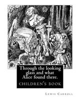 Through the Looking Glass and What Alice Found There. by - , Illustrated By: John Tenniel: Novel (Children's Book), Sir John Tenniel (27 July 1819 - 25 February 1914) Was an English Illustrator, Graphic Humourist, and Political Cartoonist (Paperback) - Le Photo