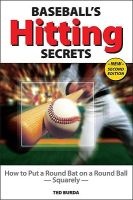 Baseball's Hitting Secrets - How to Put a Round Bat on a Round Ball--Squarely (Paperback, 2nd) - Ted Burda Photo