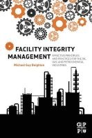 Facility Integrity Management - Effective Principles and Practices for the Oil, Gas and Petrochemical Industries (Paperback) - Michael Deighton Photo