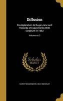Diffusion - Its Application to Sugar-Cane and Records of Experiments with Sorghum in 1883; Volume No.2 (Hardcover) - Harvey Washington 1844 1930 Wiley Photo