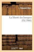 La Liberte Des Banques (French, Paperback) - Horn J Photo