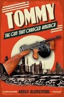 Tommy - The Gun That Changed America (Hardcover) - Karen Blumenthal Photo