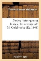 Notice Historique Sur La Vie Et Les Ouvrages de M. Colebrooke - Lue Dans La Seance (French, Paperback) - Walckenaer C a Photo