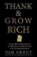 Thank & Grow Rich - A 30-Day Experiment in Shameless Gratitude and Unabashed Joy (Paperback) - Pam Grout Photo