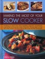 Making the Most of Your Slow Cooker - Everything You Need to Know Bout the Ingredients, Preparation and Techniques to Get the Best Out of Your Slow Cooker (Hardcover) - Catherine Atkinson Photo