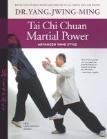 Tai Chi Chuan Martial Power - Advanced Yang Style; New User Friendly Design (Paperback, 3rd Revised edition) - Yang Jwing Ming Photo