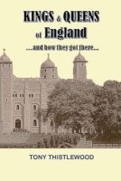 Kings & Queens of England - ...and How They Got There... (Paperback) - Tony Thistlewood Photo