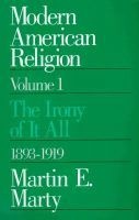 Modern American Religion, v. 1 - The Irony of it All, 1893-1919 (Paperback, New edition) - Martin E Marty Photo