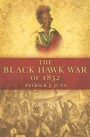 The Black Hawk War of 1832 (Paperback) - Patrick J Jung Photo