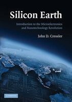 Silicon Earth - Introduction to the Microelectronics and Nanotechnology Revolution (Paperback) - John D Cressler Photo