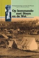 Op Kommando Met Steyn En De Wet - Oorlogsherinneringe Van Lt.Kol. F.F. Pienaar (Afrikaans, Hardcover) - FF Pienaar Photo