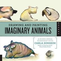 Drawing and Painting Imaginary Animals - A Mixed-media Workshop with  (Paperback) - Carla Sonheim Photo