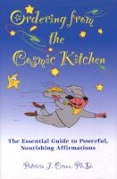 Ordering from the Cosmic Kitchen - The Essential Guide to Powerful, Nourishing Affirmations (Paperback) - Patricia Crane Photo