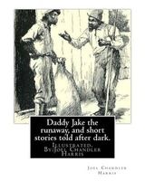 Daddy Jake the Runaway, and Short Stories Told After Dark. Illustrated - By:  (Paperback) - Joel Chandler Harris Photo