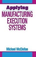 Applying Manufacturing Execution Systems (Hardcover) - Michael McClellan Photo