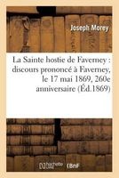 La Sainte Hostie de Faverney - Discours Prononce a Faverney, Le 17 Mai 1869 (French, Paperback) - Morey J Photo