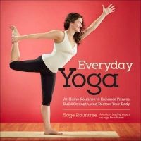Everyday Yoga - At-Home Routines to Enhance Fitness, Build Strength, and Restore Your Body (Spiral bound) - Sage Rountree Photo