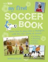 My First Soccer Book - Learn How to Play Like a Champion with This Fun Guide to Soccer: Tackling, Shooting, Tricks, Tactics (Paperback, US edition) - Dominic Bliss Photo