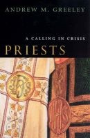 Priests - A Calling in Crisis (Paperback, New edition) - Andrew M Greeley Photo