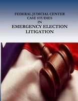  Case Studies in Emergency Election Litigation (Paperback) - Federal Judicial Center Photo