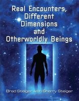 Real Encounters, Different Dimensions and Otherwordly Beings (Paperback) - Brad Steiger Photo
