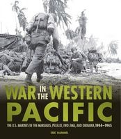 War in the Western Pacific - The U.S. Marines in the Marianas, Peleliu, Iwo Jima, and Okinawa, 1944-1945 (Paperback) - Eric M Hammel Photo
