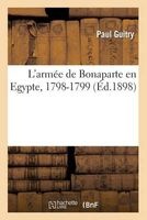 L'Armee de Bonaparte En Egypte, 1798-1799 (French, Paperback) - Paul Guitry Photo