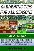 Gardening Tips for All Seasons 4 in 1 Bundle - The Food Growers Top Jobs for the Autumn, Winter, Spring and Summer Planting Seasons (Paperback) - James Paris Photo