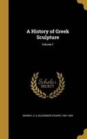 A History of Greek Sculpture; Volume 1 (Hardcover) - A S Alexander Stuart 1841 1 Murray Photo