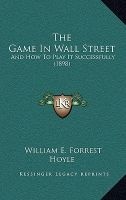The Game in Wall Street - And How to Play It Successfully (1898) (Hardcover) - William E Forrest Hoyle Photo